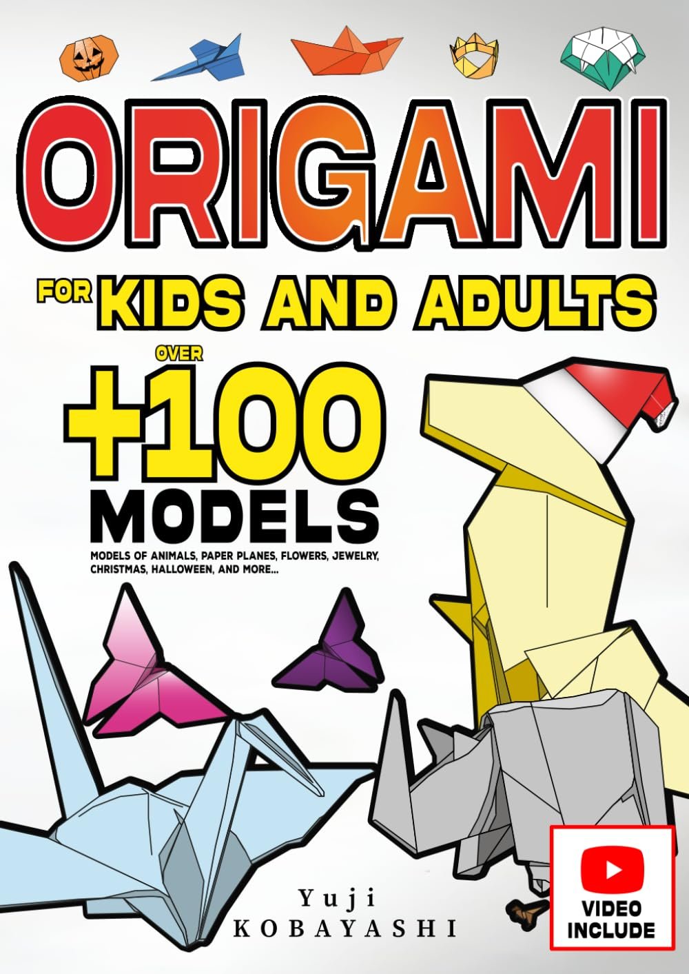 Origami for Kids and Adults: Over 100 Models of Animals, Paper Planes, Flowers, Jewelry, Christmas, Halloween, and More…: Japanese Paper Folding and Paper Craft Activity: A Creative Hobby for All Ages