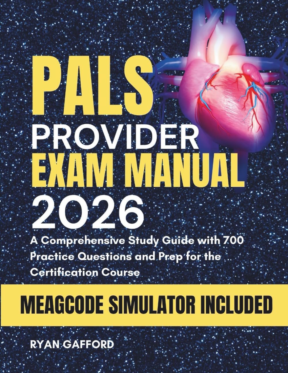 PALS PROVIDER EXAM MANUAL 2026: A Comprehensive Study Guide with 700 Practice Questions and Prep for the Certification Course (The Complete Guide to Life Support)