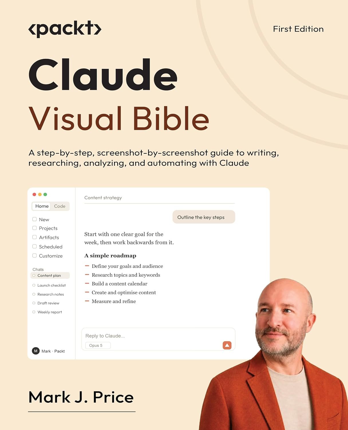 Claude Visual Bible: A step-by-step, screenshot-by-screenshot guide to writing, researching, analyzing, and automating with Claude