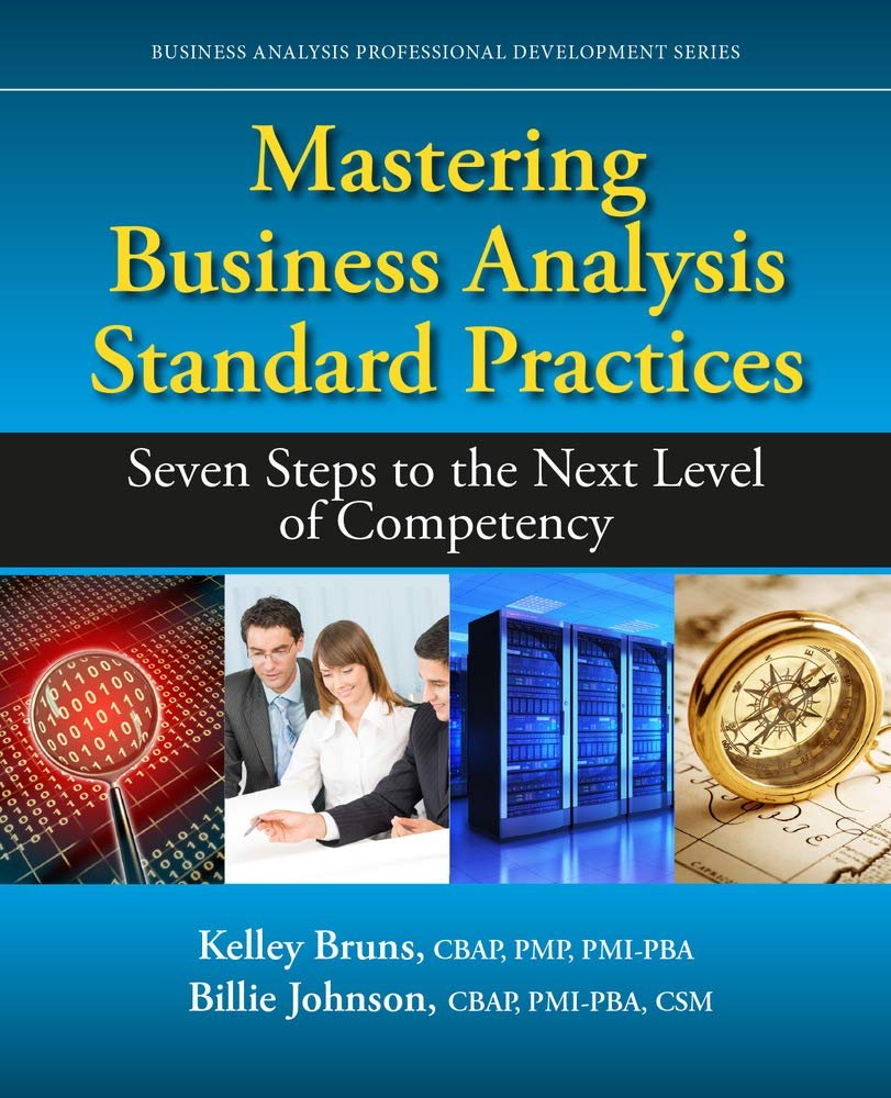 Mastering Business Analysis Standard Practices: Seven Steps to the Next Level of Competency (Business Analysis Professional Development)
