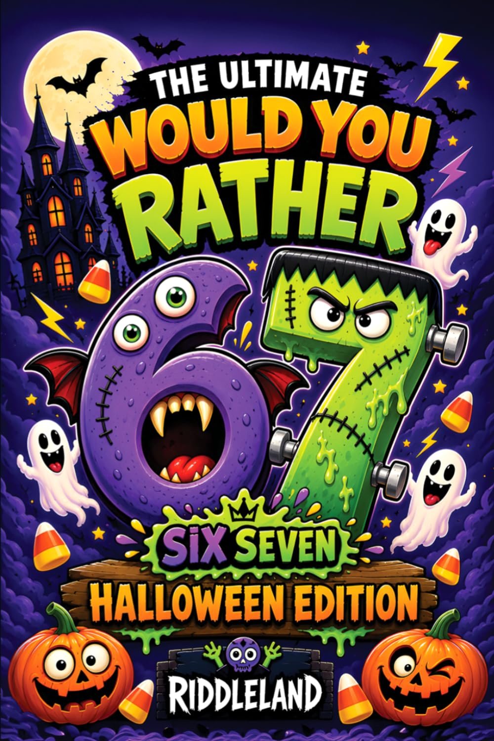The Ultimate Would You Rather? Six Seven Halloween Edition: A Frightfully Funny 67 Meme Book Packed with Silly Choices, Monster Mayhem, Spooky … Kids and Families (Halloween Books for Kids)