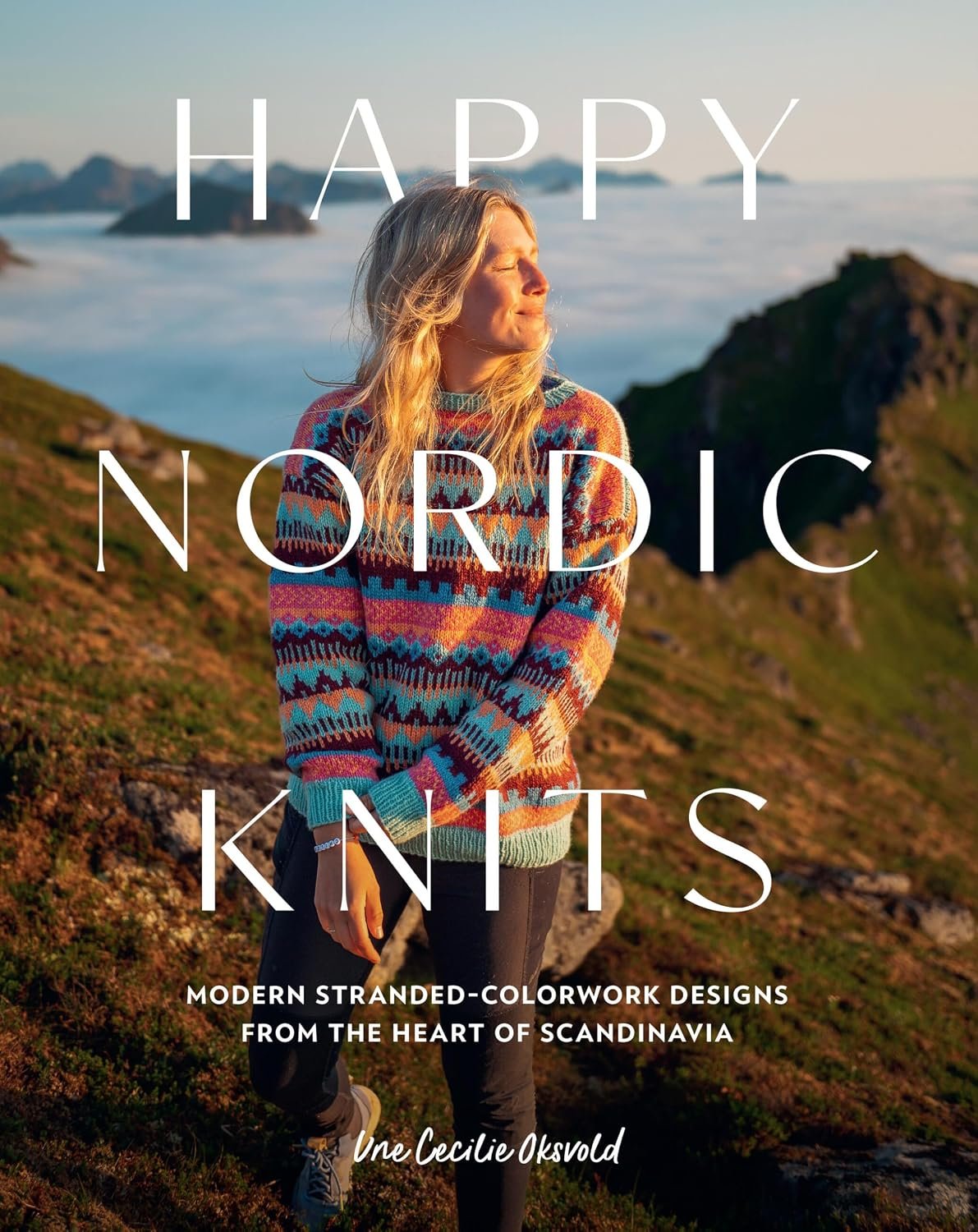 Happy Nordic Knits: Modern Stranded-Colorwork Designs from the Heart of Scandinavia – Projects for Men & Women Sizes XS-5XL