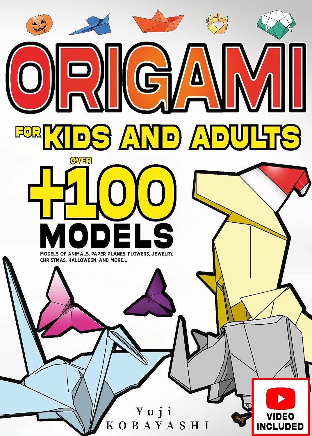 Origami for Kids and Adults: Over 100 Models of Animals, Paper Planes, Flowers, Jewelry, Christmas, Halloween, and More…: Japanese Paper Folding